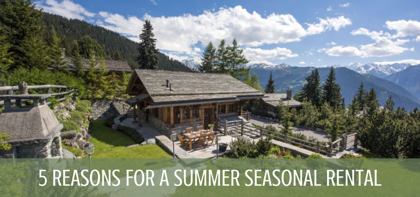 5 Reasons for a Seasonal Summer Rental summer seasonal rental, value for luxury, affordable summer chalet holidays